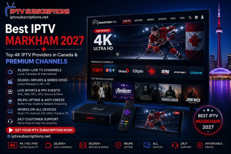 Best IPTV Markham 2027 – Top 4K IPTV Providers in Canada & Premium Channels