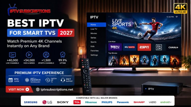 Best IPTV for Smart TVs 2027 – Watch Premium 4K Channels Instantly on Any Brand