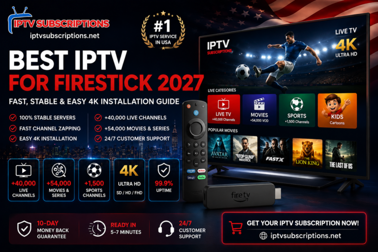 Best IPTV for FireStick 2027 – Fast, Stable & Easy 4K Installation Guide