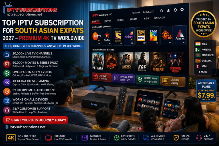 Top IPTV Subscription for South Asian Expats 2027 – Premium 4K TV Worldwide
