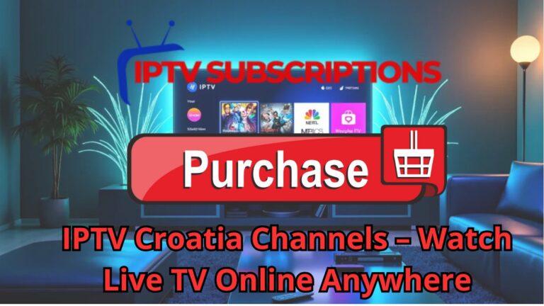 IPTV Croatia Channels – Watch Live TV Online Anywhere