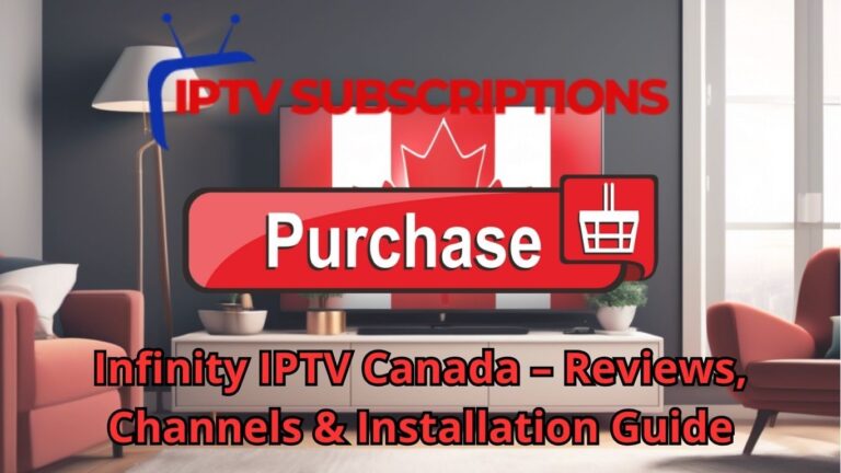 Infinity IPTV Canada – Reviews, Channels & Installation Guide