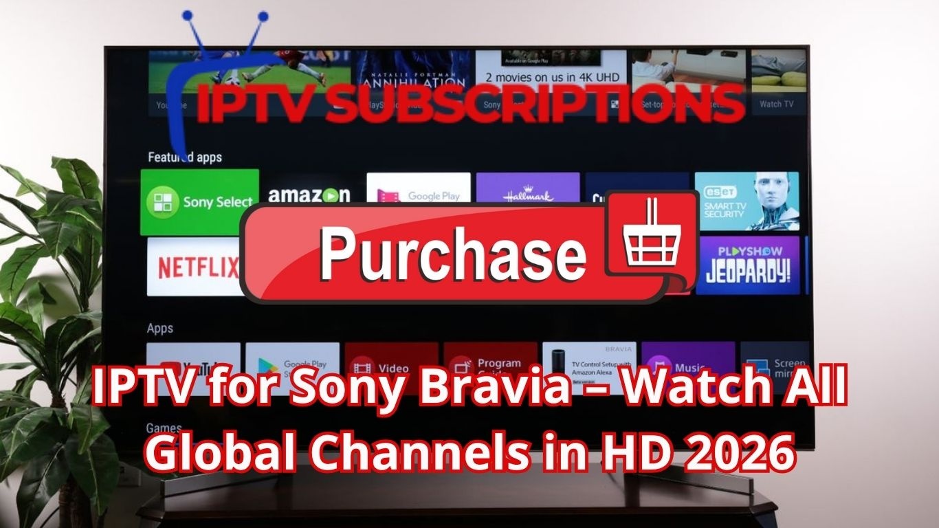 IPTV for Sony Bravia – Watch All Global Channels in HD 2026