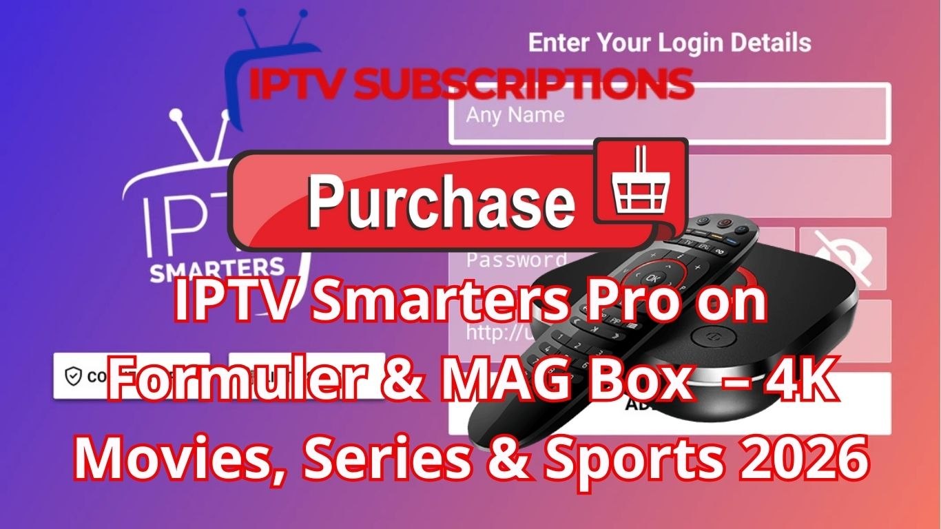 IPTV Smarters Pro on Formuler & MAG Box  – 4K Movies, Series & Sports 2026