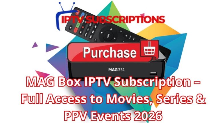 MAG Box IPTV Subscription – Full Access to Movies, Series & PPV Events 2026