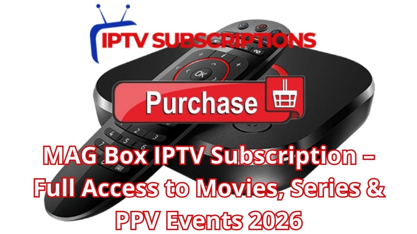 MAG Box IPTV Subscription – Full Access to Movies, Series & PPV Events 2026