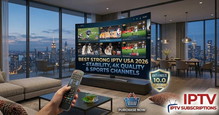 Best Strong IPTV USA 2026 – Stability, 4K Quality & Sports Channels