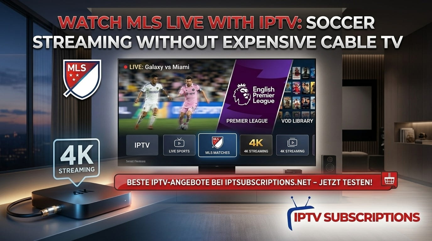Watch MLS Live with IPTV : Soccer Streaming Without Expensive Cable TV