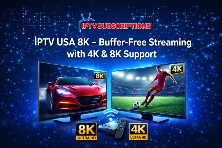 IPTV USA 8K– Buffer-Free Streaming with 4K & 8K Support