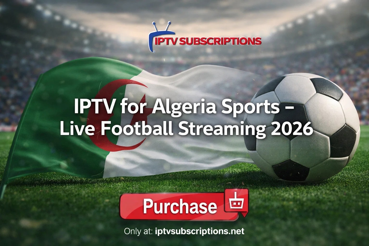 IPTV for Algeria Sports – Live Football Streaming 2026