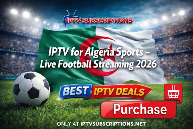 IPTV for Algeria Sports – Live Football Streaming 2026