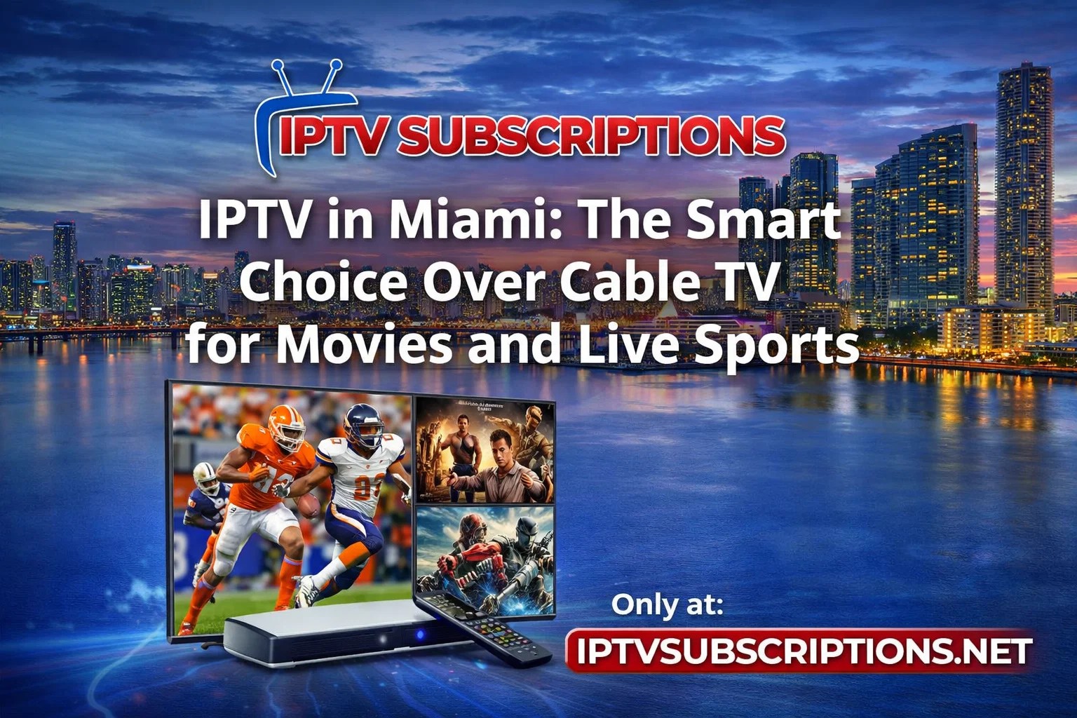 IPTV in Miami : The Smart Choice Over Cable TV for Movies and Live Sports