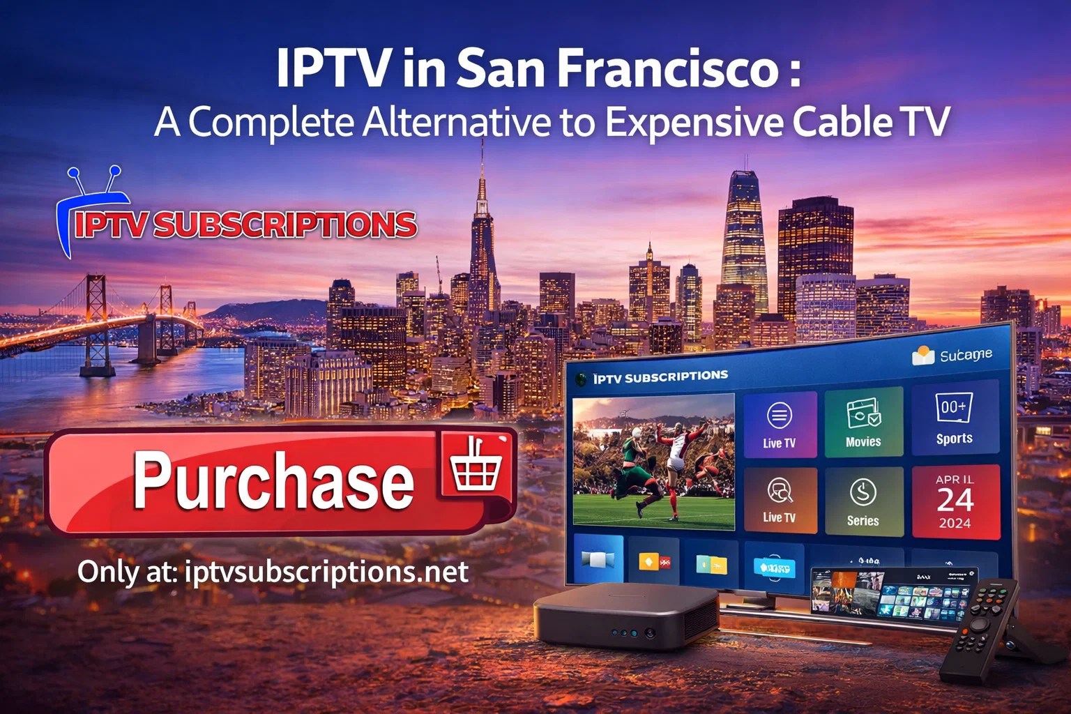 IPTV in San Francisco : A Complete Alternative to Expensive Cable TV