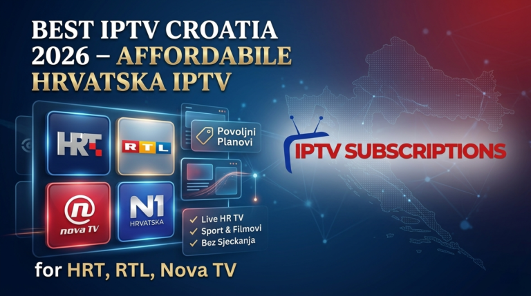 Best IPTV Croatia 2026 – Affordable Hrvatska IPTV for HRT, RTL, Nova TV